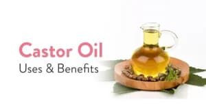 Uses & Benefits of Castor Oil