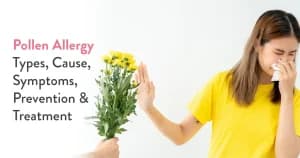 Pollen Allergy : Types, Symptoms, Treatment & Prevention