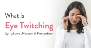 What is Eye Twitching? Symptoms, Reason and Prevention