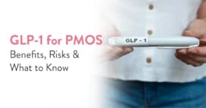 GLP-1 for PMOS: Can These Medicines Help?