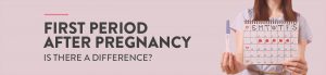 periods after delivery, first period after delivery, first period after pregnancy, After delivery when periods will come, first menstruation after Pregnancy, does menstruation occur after pregnancy, Heavy menstruation after pregnancy, period after ectopic pregnancy, periods after cesarean delivery, first postpartum periods, postpartum period symptoms