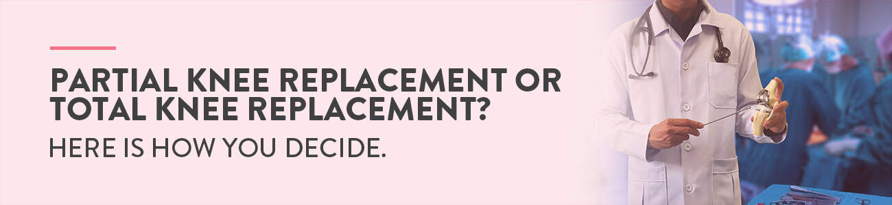 partial vs total knee replacement, total vs partial knee replacement, knee replacement surgery, knee replacement