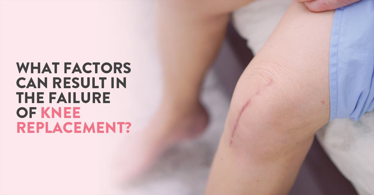 knee replacement surgery failure, risk factors of knee replacement surgery, Knee replacement surgery, symptoms of knee replacement failure, why do knee replacements fail, Best knee replacement surgeon in India, knee replacement complications, knee replacement surgery, post-operative care, knee replacement surgery recovery tips