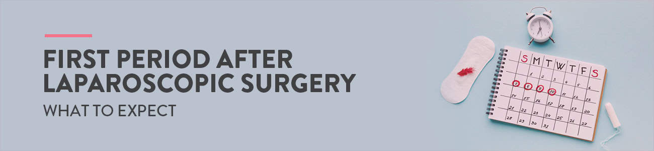 first period after laparoscopy, first period after laparoscopy endometriosis, laparoscopy, Endometriosis, laparoscopy endometriosis, laparoscopy to remove endometriosis, Endometriosis treatment, first period after laparoscopic surgery endometriosis