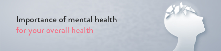 The importance of mental health for your overall health