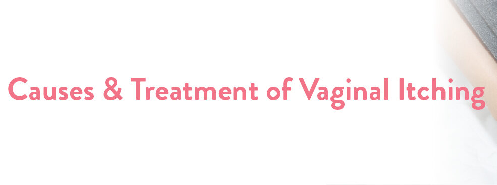Causes and Treatment of Vaginal itching