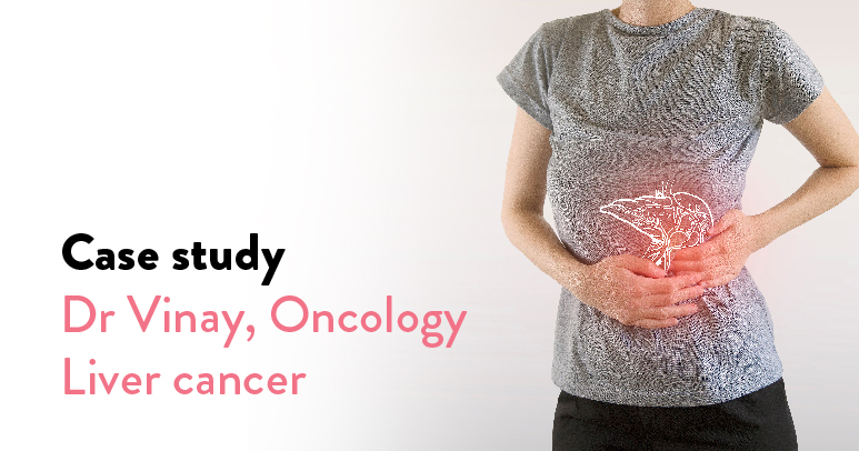 Dr Vinay Liver Cancer Case Study 