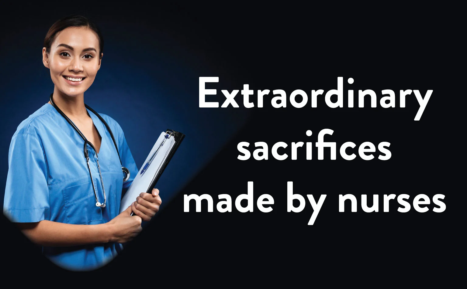 Extraordinary Sacrifices made by Nurses