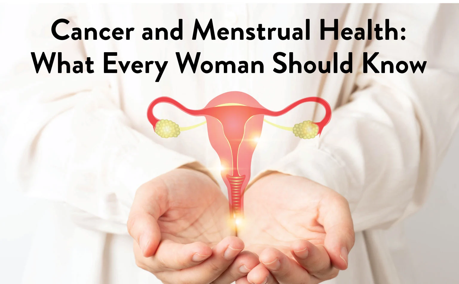 Cancer and Menstrual Health: What Every Woman Should Know
