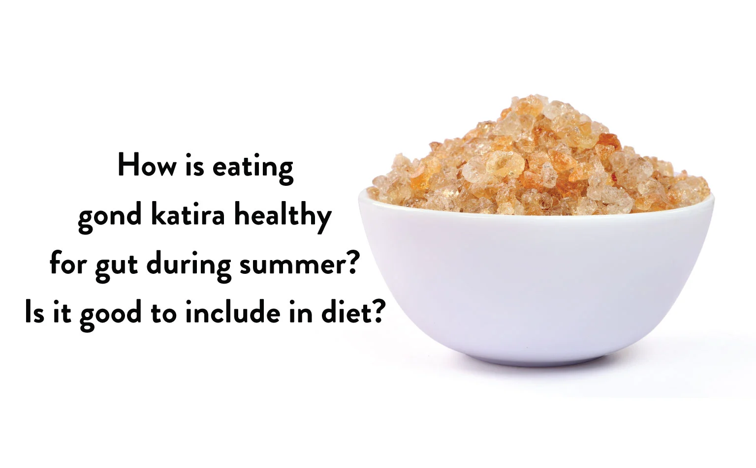Gond Katira (Tara Gum) and Gut Health: Benefits and Dietary Inclusion