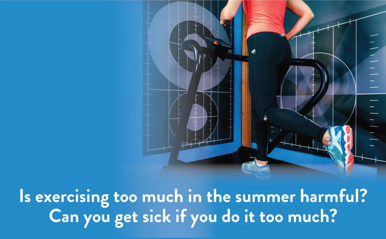 The Risks of Excessive Summer Exercise and How to Stay Safe