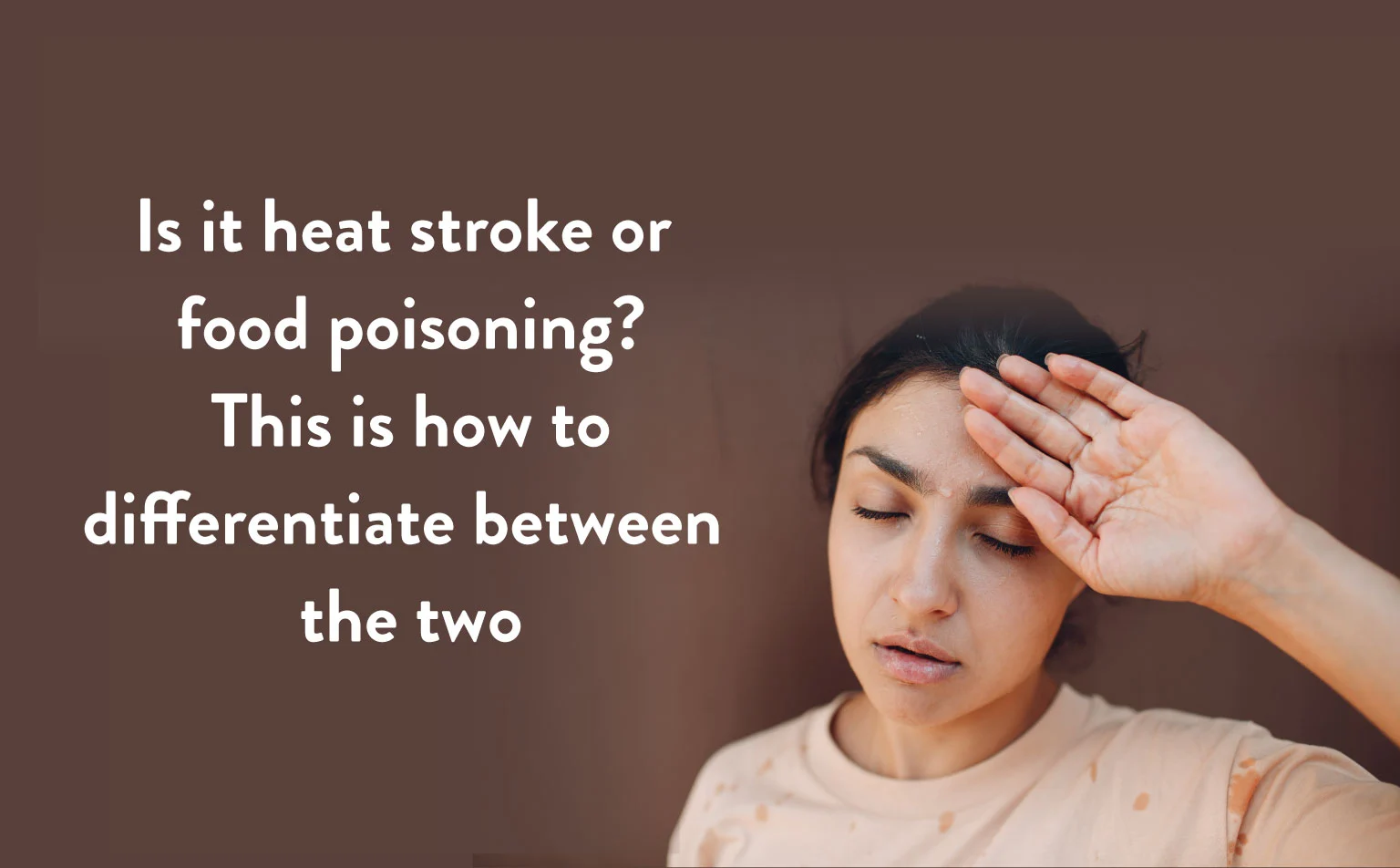Is it Heat Stroke or Food Poisoning? This is How to Differentiate Between the Two