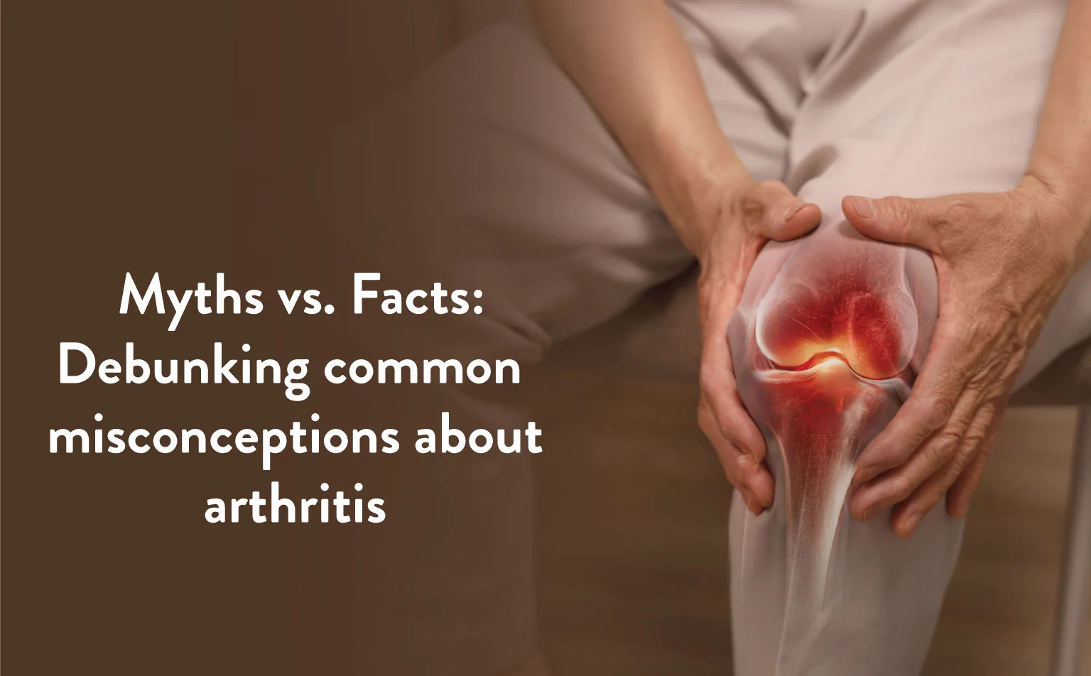Myths vs. Facts: Debunking Common Misconceptions about Arthritis