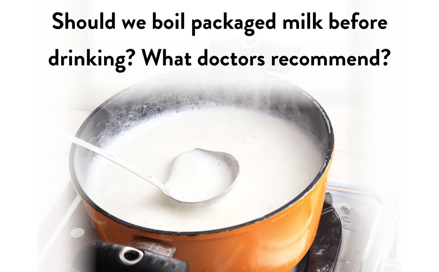 Should We Boil the Packaged Milk Before Drinking? What Doctors Recommend?