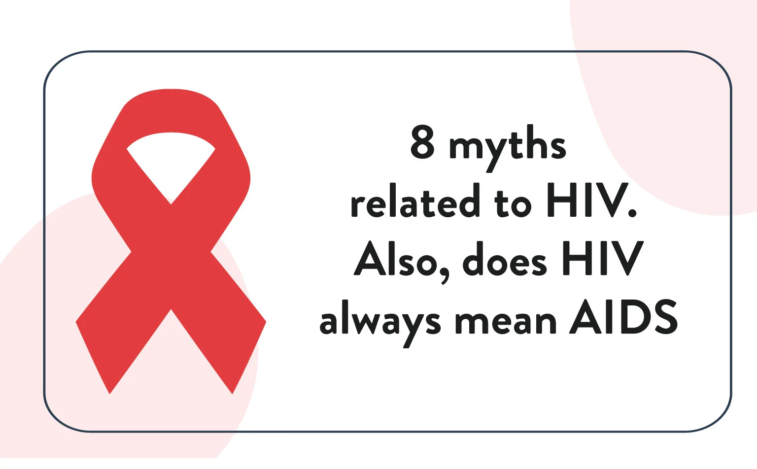 8 Myths related to HIV. Also Explain, If HIV Always Means AIDS
