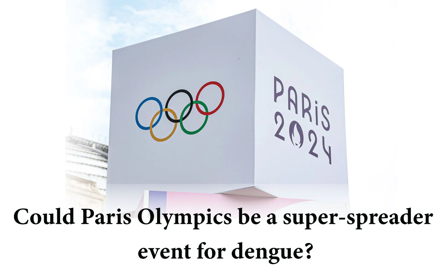 Could Paris Olympics be a Super-Spreader Event for Dengue?