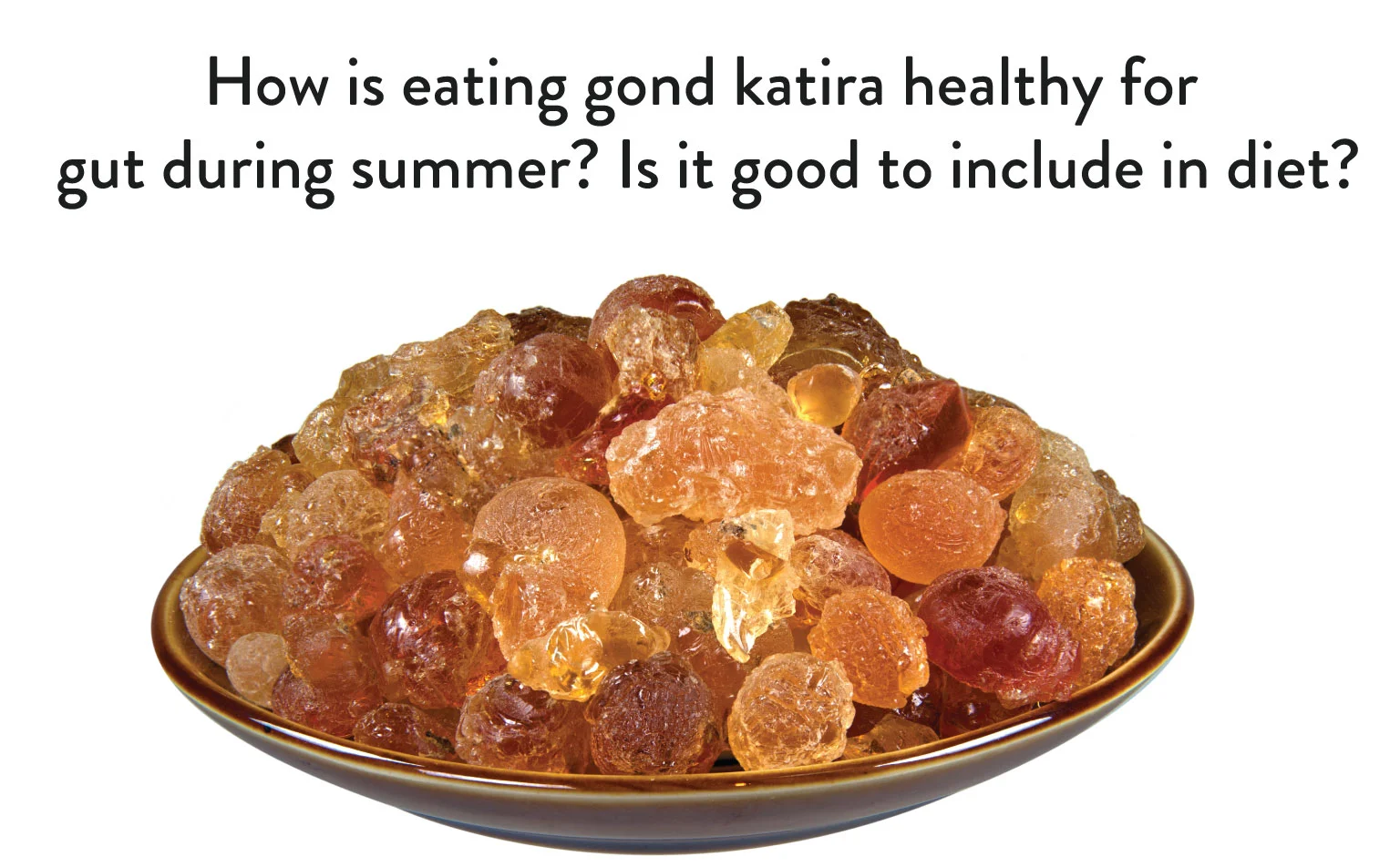 How-is-eating-gond-katira-healthy-for-gut-during-summer-Is-it-good-to-include-in-diet
