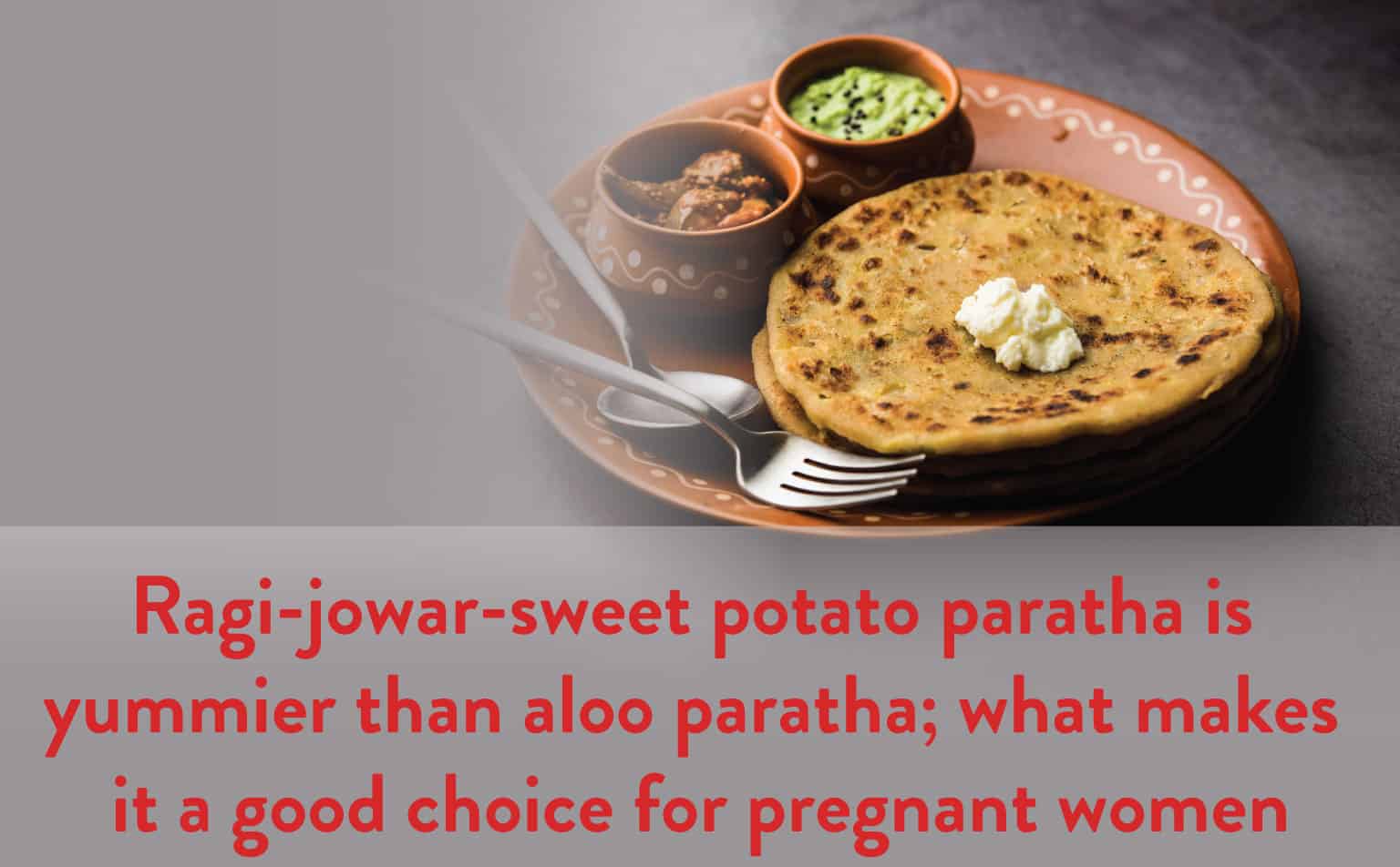 Why Ragi-Jowar-Sweet Potato Paratha is Healthier for Pregnant Women