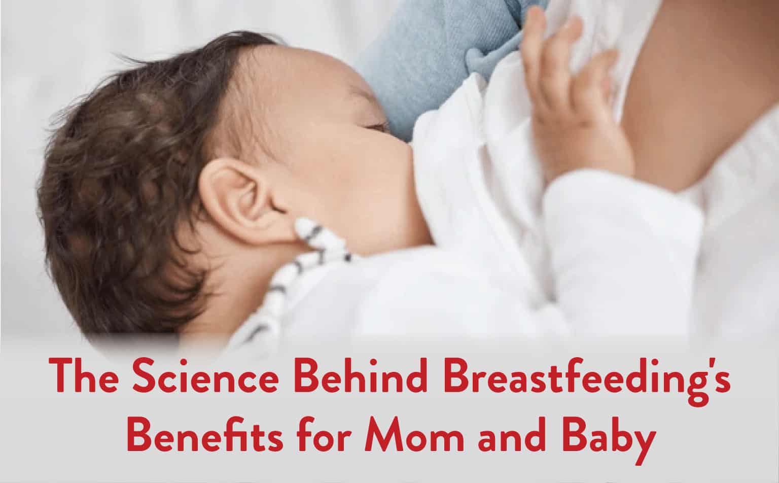 The Science Behind Breastfeeding’s Benefits for Mom and Baby