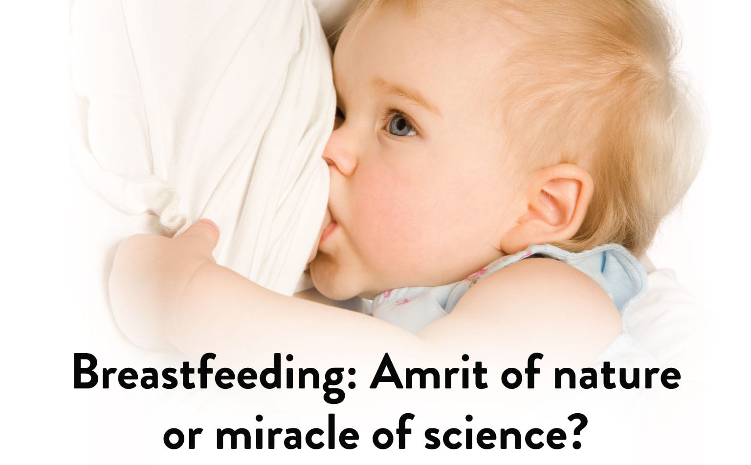 breastfeeding: Amrit of nature or miracle of science?