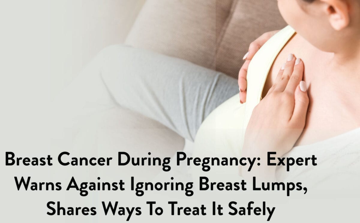 Breast-Cancer-During-Pregnancy-Expert-Warns-Against-Ignoring-Breast-Lumps-Shares-Ways-To-Treat-It-Safely