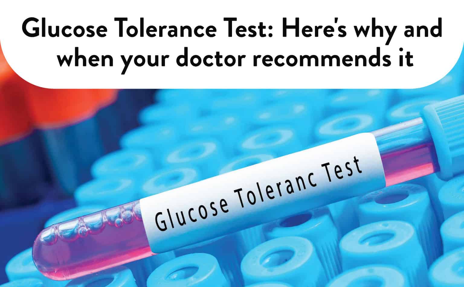Glucose Tolerance Test: Why and When Your Doctor Recommends It