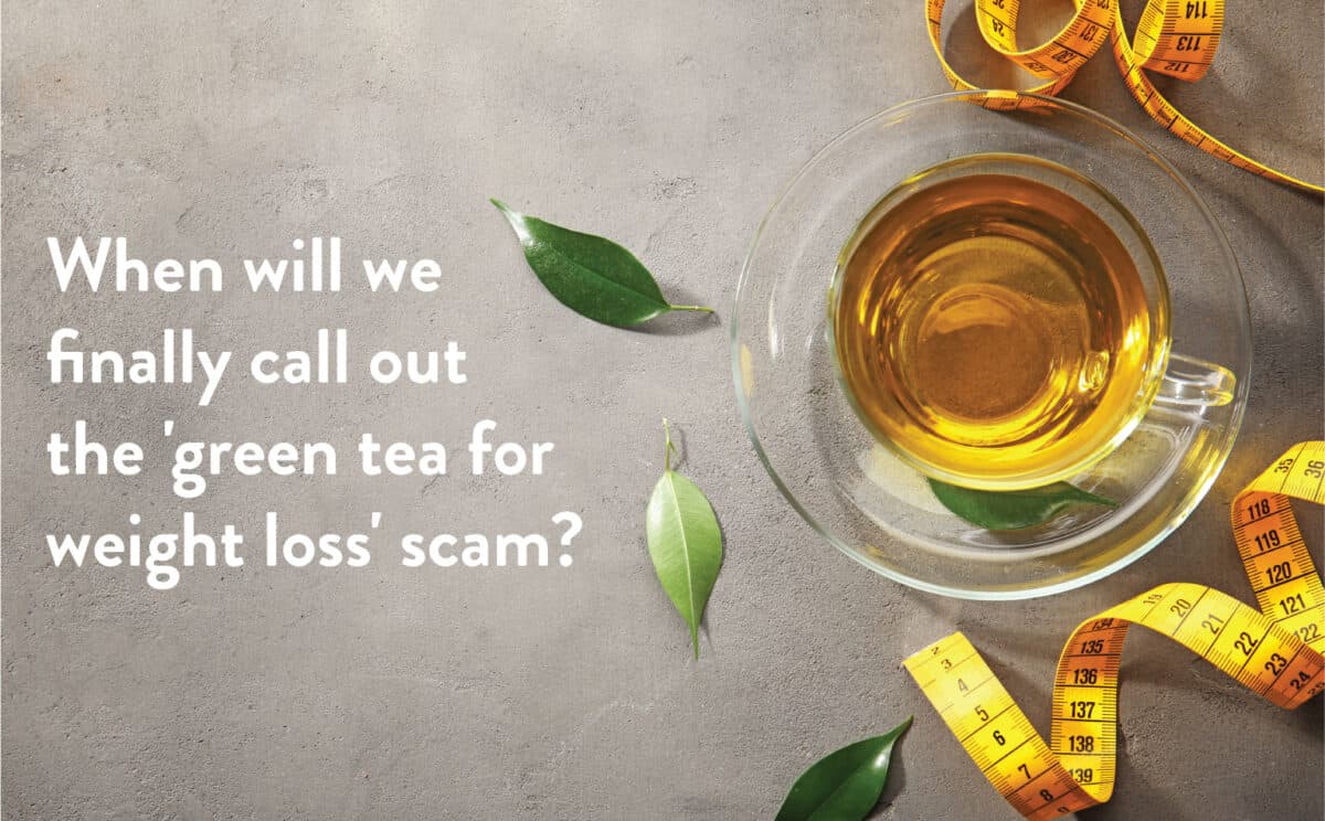 When-will-we-finally-call-out-the-green-tea-for-weight-loss-scam