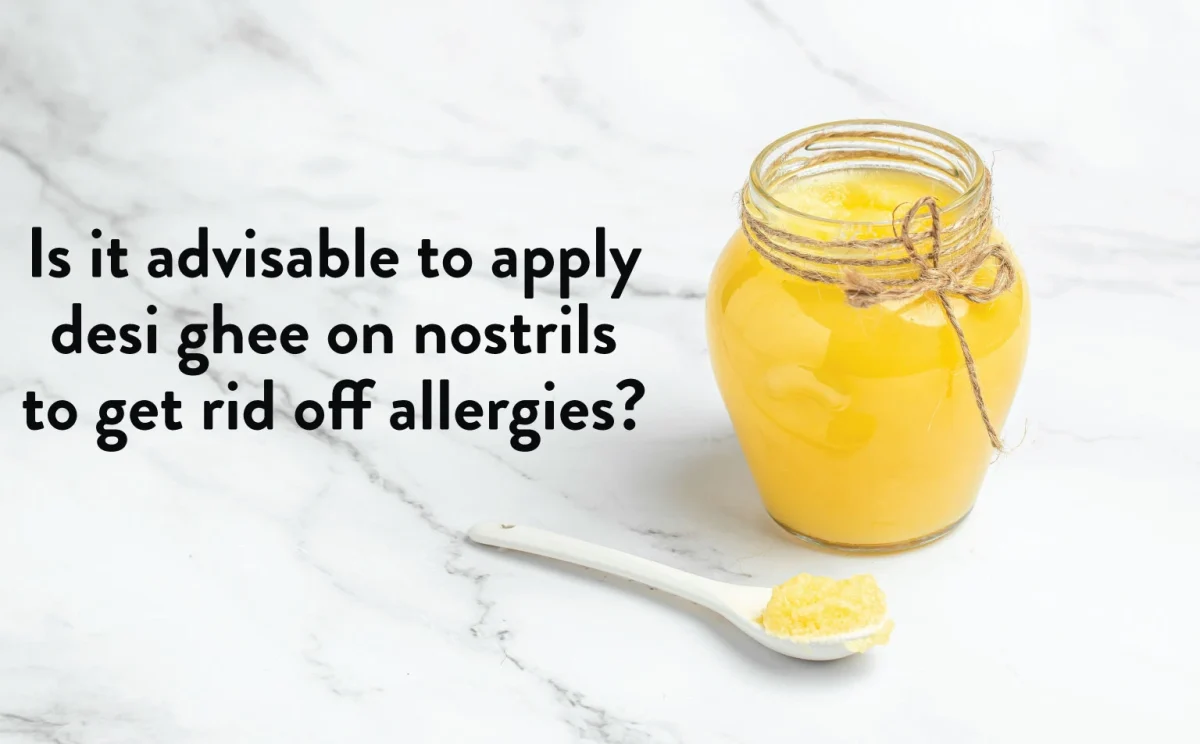 Desi Ghee on Nostrils to get rid off allergies