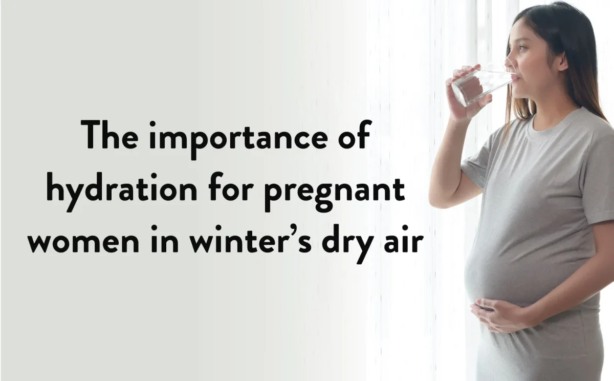 Importance of hydration for pregnant women in winter's dry air