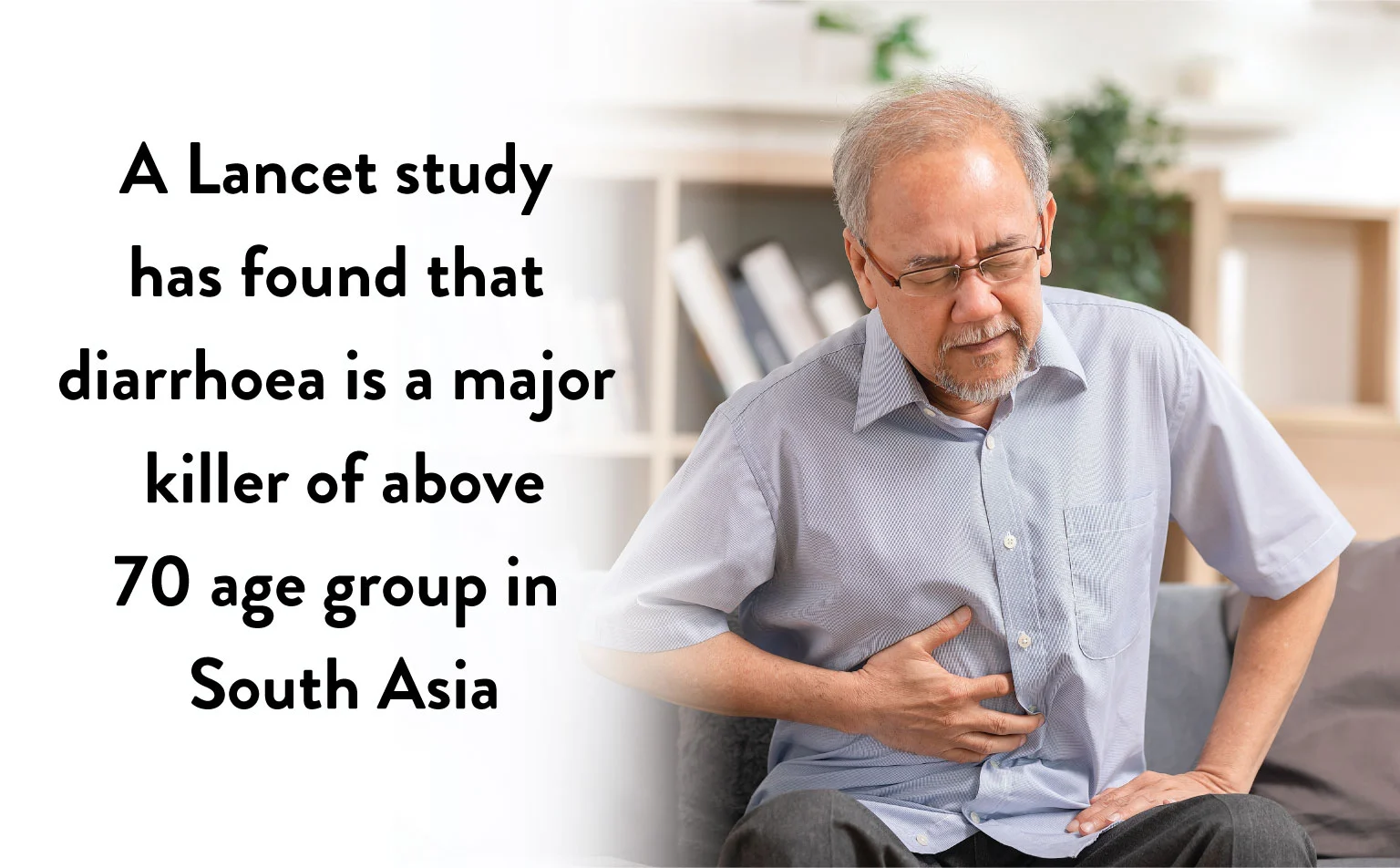 Diarrhoea is the major killer of above 70 age group in South Asia