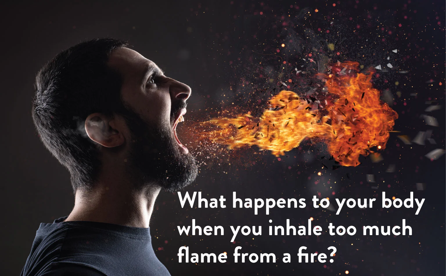 What happens to your body when you inhale too much flame from a fire